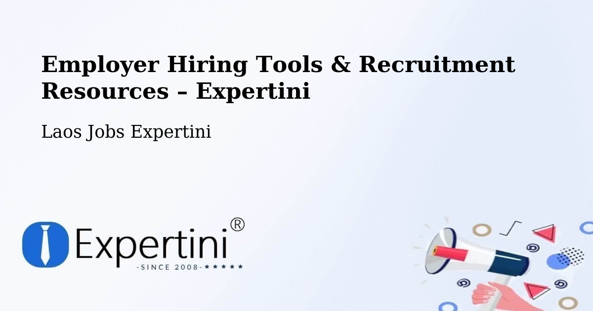 Employer Hiring Tools & Recruitment Resources – Salavan - Salavan, Laos Jobs Expertini