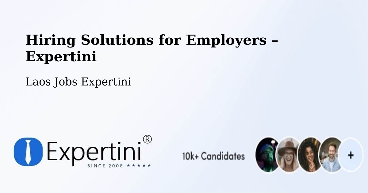 Hiring Solutions for Employers in Salavan - Salavan, Laos Jobs Expertini