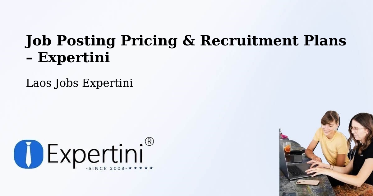 Job Posting Pricing & Recruitment Plans – Salavan - Salavan, Laos Jobs Expertini